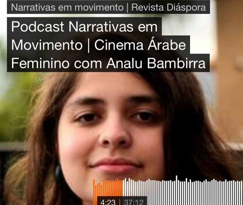 Podcast Narrativas em Movimento | Cinema Árabe Feminino com Analu Bambirra